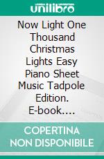 Now Light One Thousand Christmas Lights Easy Piano Sheet Music Tadpole Edition. E-book. Formato EPUB ebook di Silvertonalities