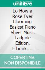 Lo How a Rose Ever Blooming Easiest Piano Sheet Music Tadpole Edition. E-book. Formato EPUB ebook di Silvertonalities