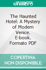 The Haunted Hotel: A Mystery of Modern Venice. E-book. Formato Mobipocket ebook di Wilkie Collins