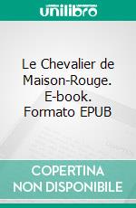 Le Chevalier de Maison-Rouge. E-book. Formato EPUB ebook