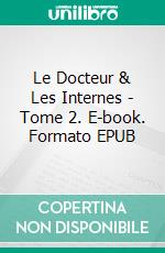 Le Docteur & Les Internes - Tome 2. E-book. Formato EPUB