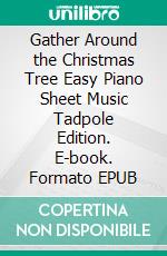 Gather Around the Christmas Tree Easy Piano Sheet Music Tadpole Edition. E-book. Formato EPUB ebook di Silvertonalities