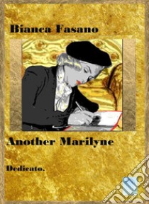 Another MarilyneDedicato.. E-book. Formato EPUB ebook di Bianca Fasano
