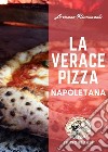 La verace Pizza NapoletanaTradizione, Storia e Segreti. E-book. Formato EPUB ebook