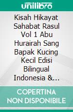 Kisah Hikayat Sahabat Rasul Vol 1 Abu Hurairah Sang Bapak Kucing Kecil Edisi Bilingual Indonesia & Melayu. E-book. Formato PDF ebook