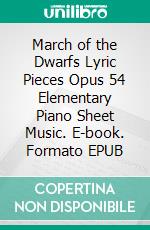 March of the Dwarfs Lyric Pieces Opus 54 Elementary Piano Sheet Music. E-book. Formato PDF ebook di Silvertonalities