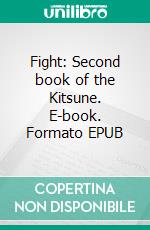 Fight: Second book of the Kitsune. E-book. Formato EPUB ebook