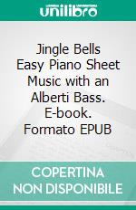 Jingle Bells Easy Piano Sheet Music with an Alberti Bass. E-book. Formato EPUB ebook di Silvertonalities