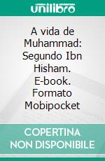 A vida de Muhammad: Segundo Ibn Hisham. E-book. Formato Mobipocket ebook