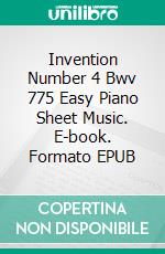 Invention Number 4 Bwv 775 Easy Piano Sheet Music. E-book. Formato EPUB ebook