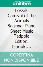 Fossils Carnival of the Animals Beginner Piano Sheet Music Tadpole Edition. E-book. Formato EPUB ebook di Silvertonalities