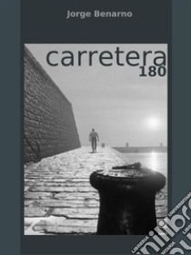 Carretera 180. E-book. Formato PDF ebook di Jorge Bernano