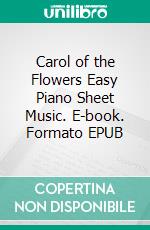 Carol of the Flowers Easy Piano Sheet Music. E-book. Formato EPUB ebook di Silvertonalities