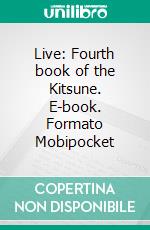 Live: Fourth book of the Kitsune. E-book. Formato EPUB ebook