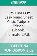 Fum Fum Fum Easy Piano Sheet Music Tadpole Edition. E-book. Formato EPUB ebook