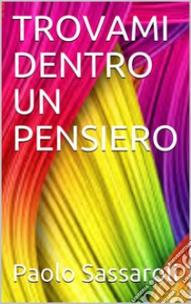 Trovami dentro un pensiero. E-book. Formato EPUB ebook di Paolo Sassaroli