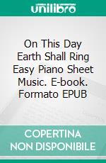 On This Day Earth Shall Ring Easy Piano Sheet Music. E-book. Formato EPUB ebook di Silvertonalities