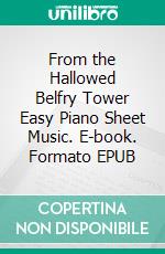 From the Hallowed Belfry Tower Easy Piano Sheet Music. E-book. Formato EPUB ebook di Silvertonalities