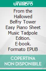 From the Hallowed Belfry Tower Easy Piano Sheet Music Tadpole Edition. E-book. Formato EPUB ebook