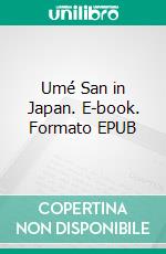 Umé San in Japan. E-book. Formato Mobipocket ebook