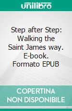 Step after Step: Walking the Saint James way. E-book. Formato EPUB