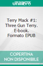 Terry Mack #1: Three Gun Terry. E-book. Formato EPUB ebook