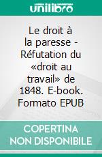 Le droit à la paresse - Réfutation du «droit au travail» de 1848. E-book. Formato EPUB ebook