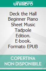 Deck the Hall Beginner Piano Sheet Music Tadpole Edition. E-book. Formato EPUB ebook di Silvertonalities