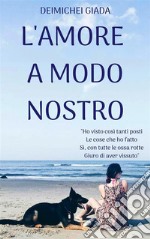 L'Amore A Modo Nostro. E-book. Formato EPUB ebook