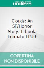 Clouds: An SF/Horror Story. E-book. Formato PDF ebook