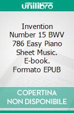 Invention Number 15 BWV 786 Easy Piano Sheet Music. E-book. Formato EPUB ebook di Silvertonalities