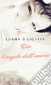 Dio, l'angelo dell'amore. E-book. Formato EPUB ebook