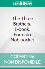 The Three Brothers. E-book. Formato Mobipocket ebook di Eden Phillpotts