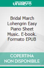 Bridal March Lohengrin Easy Piano Sheet Music. E-book. Formato EPUB ebook di Silvertonalities