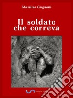 Il soldato che correvaIl diario di Edoardo G.. E-book. Formato EPUB ebook