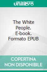 The White People. E-book. Formato EPUB ebook