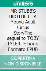 MR STUBB'S BROTHER - A Young Adult Circus StoryThe sequel to TOBY TYLER. E-book. Formato PDF ebook di James Otis