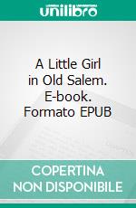 A Little Girl in Old Salem. E-book. Formato Mobipocket ebook di Amanda M. Douglas