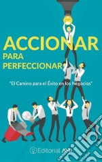 Accionar para Perfeccionar: El camino para el éxito en los negocios. E-book. Formato EPUB ebook