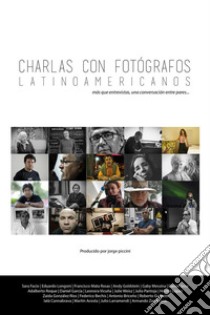 Charlas con Fotógrafos Latinoamericanos. E-book. Formato Mobipocket ebook di Jorge Piccini