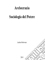 Archecrazia: Sociologia del Potere. E-book. Formato PDF ebook