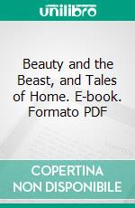 Beauty and the Beast, and Tales of Home. E-book. Formato Mobipocket ebook di Bayard Taylor