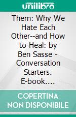 Them: Why We Hate Each Other--and How to Heal: by Ben Sasse - Conversation Starters. E-book. Formato EPUB ebook