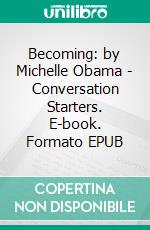 Becoming: by Michelle Obama | Conversation Starters. E-book. Formato EPUB ebook di dailyBooks