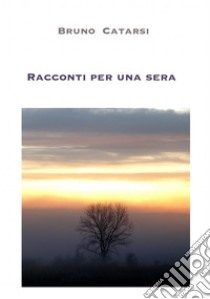 Racconti per una sera. E-book. Formato EPUB ebook di Bruno Catarsi