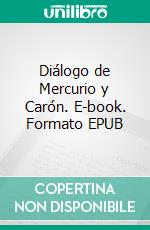 Diálogo de Mercurio y Carón. E-book. Formato EPUB