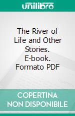 The River of Life and Other Stories. E-book. Formato PDF ebook di Alexander Kuprin