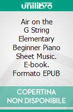 Air on the G String Elementary Beginner Piano Sheet Music. E-book. Formato EPUB ebook