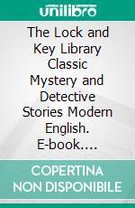 The Lock and Key Library Classic Mystery and Detective Stories Modern English. E-book. Formato EPUB ebook di Various