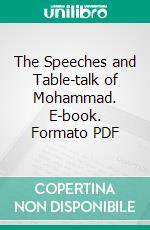 The Speeches and Table-talk of Mohammad. E-book. Formato Mobipocket ebook di Unknown